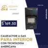 CALEFACTOR A GAS PARA INTERIOR CON TECNOLOGÍA AMERICANA